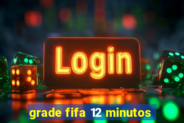 grade fifa 12 minutos